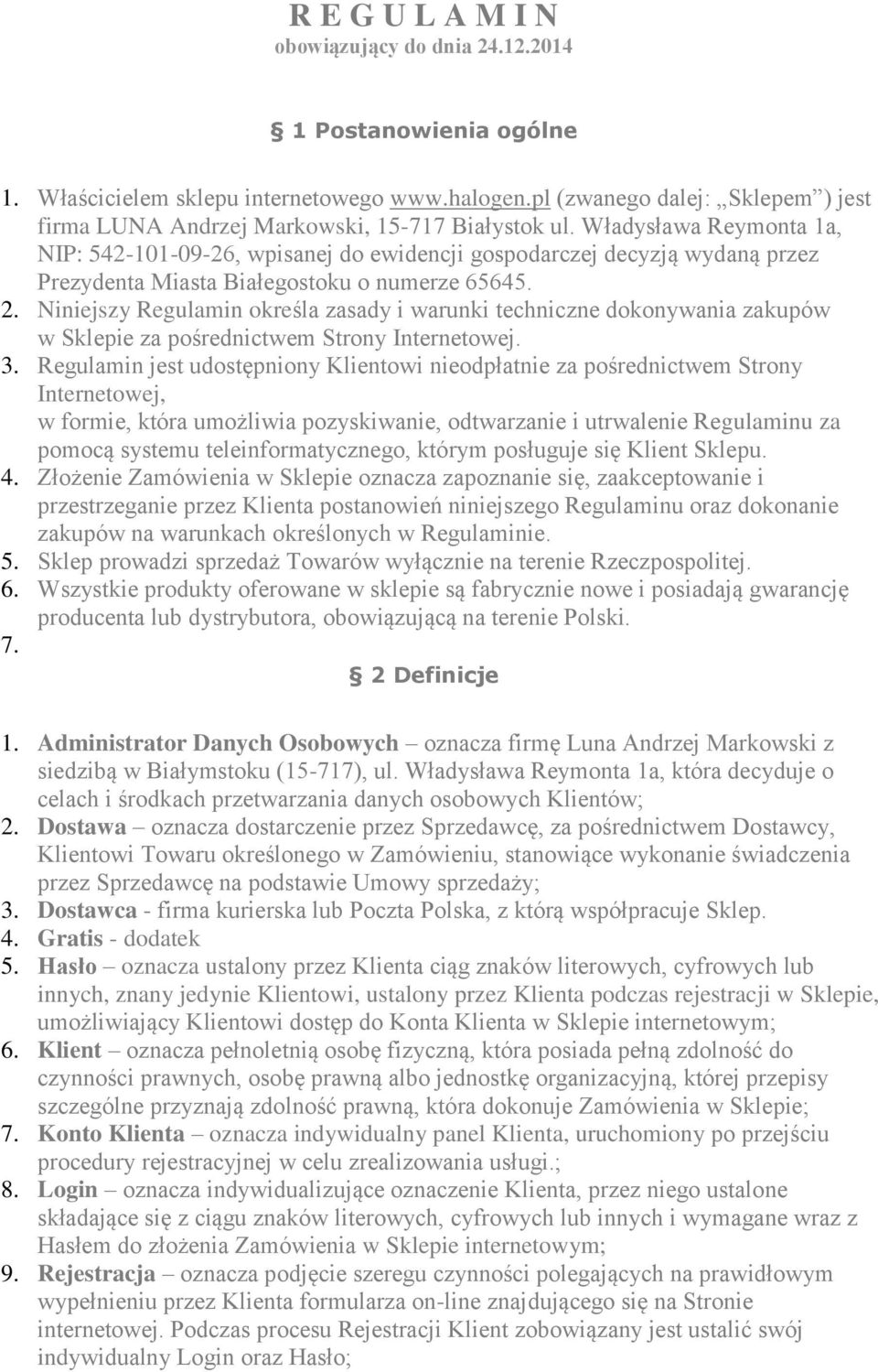 Władysława Reymonta 1a, NIP: 542-101-09-26, wpisanej do ewidencji gospodarczej decyzją wydaną przez Prezydenta Miasta Białegostoku o numerze 65645. 2.