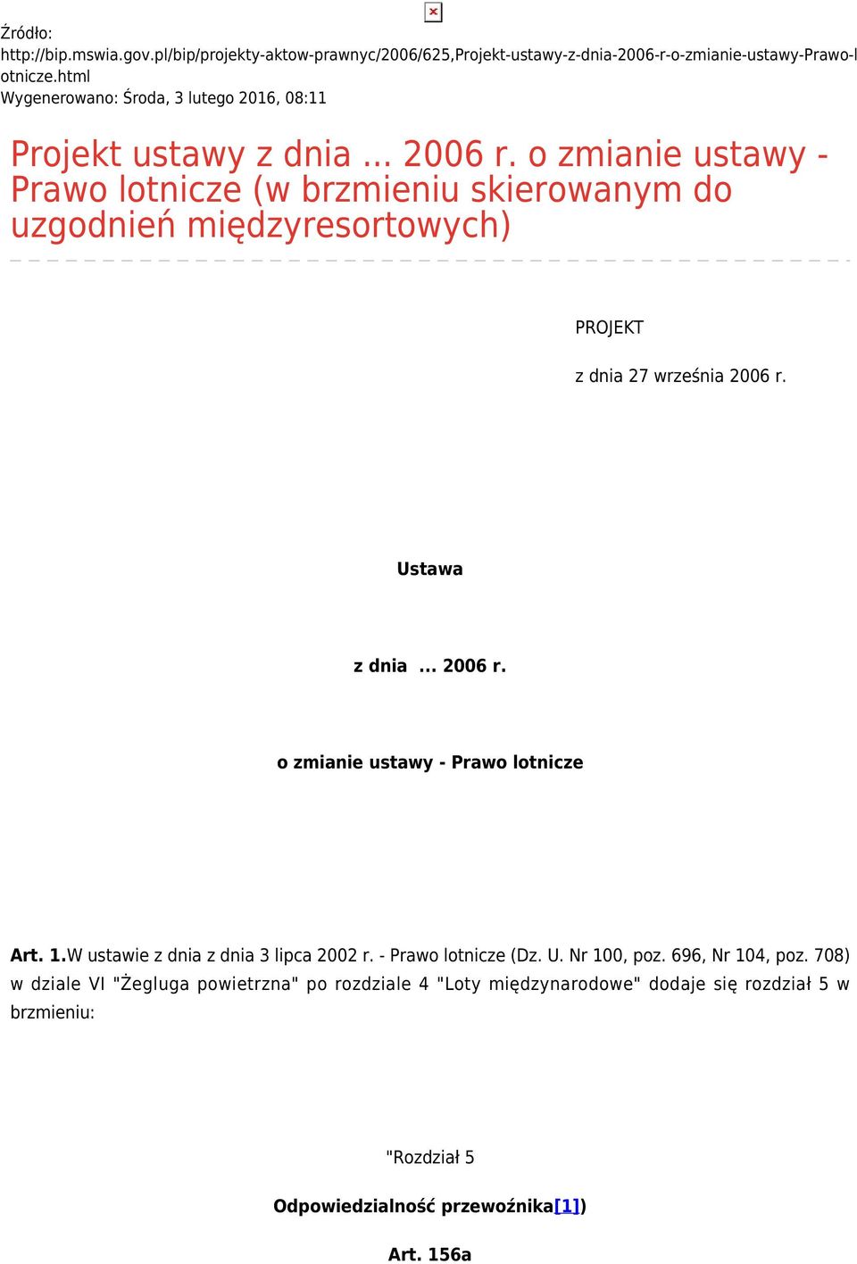 o zmianie ustawy - Prawo lotnicze (w brzmieniu skierowanym do uzgodnień międzyresortowych) PROJEKT z dnia 27 września 2006 r. Ustawa z dnia... 2006 r. o zmianie ustawy - Prawo lotnicze Art.