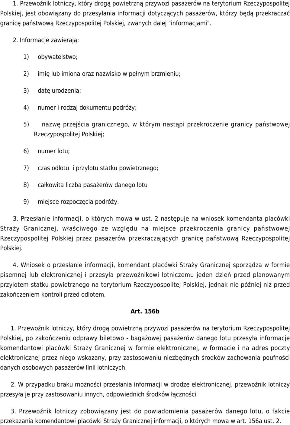 Informacje zawierają: 1) obywatelstwo; 2) imię lub imiona oraz nazwisko w pełnym brzmieniu; 3) datę urodzenia; 4) numer i rodzaj dokumentu podróży; 5) nazwę przejścia granicznego, w którym nastąpi