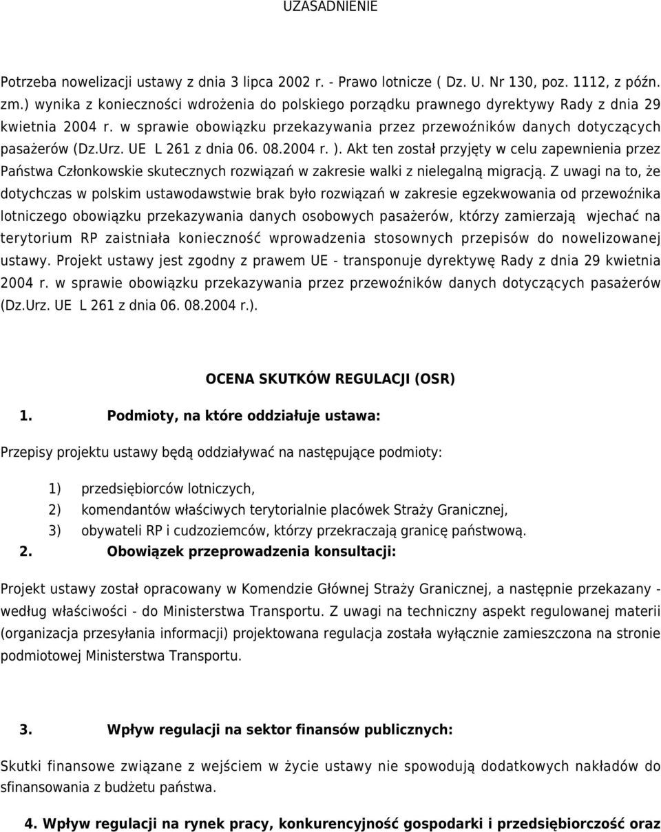 UE L 261 z dnia 06. 08.2004 r. ). Akt ten został przyjęty w celu zapewnienia przez Państwa Członkowskie skutecznych rozwiązań w zakresie walki z nielegalną migracją.