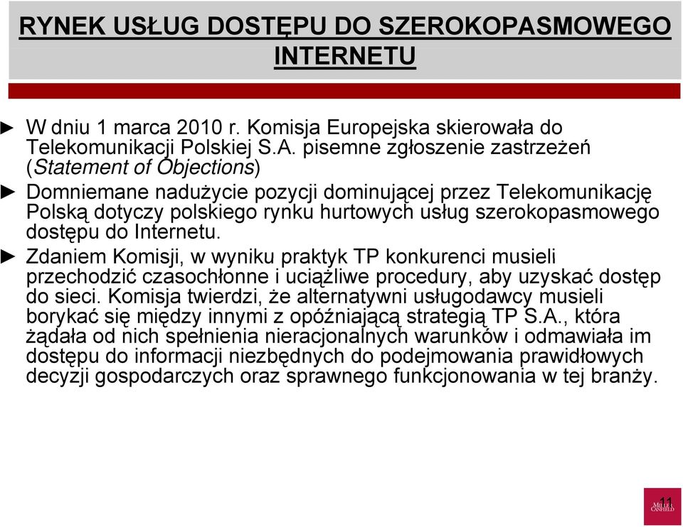 pisemne zgłoszenie zastrzeżeń (Statement of Objections) Domniemane nadużycie pozycji dominującej przez Telekomunikację Polską dotyczy polskiego rynku hurtowych usług szerokopasmowego dostępu do