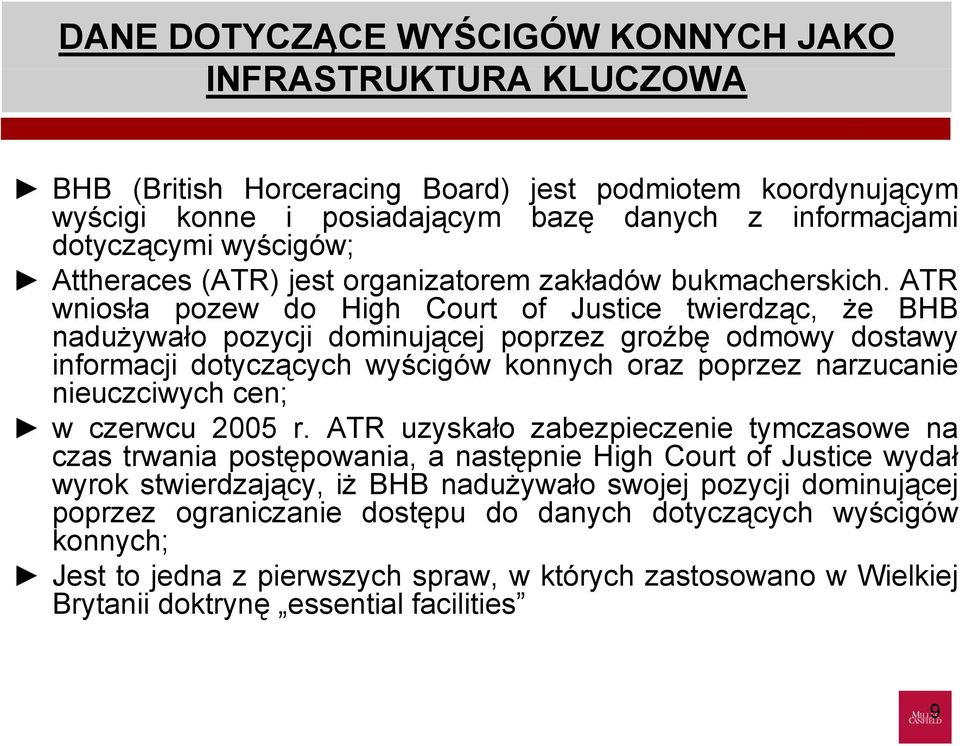 ATR wniosła pozew do High Court of Justice twierdząc, że BHB nadużywało pozycji dominującej poprzez groźbę odmowy dostawy informacji dotyczących wyścigów konnych oraz poprzez narzucanie nieuczciwych