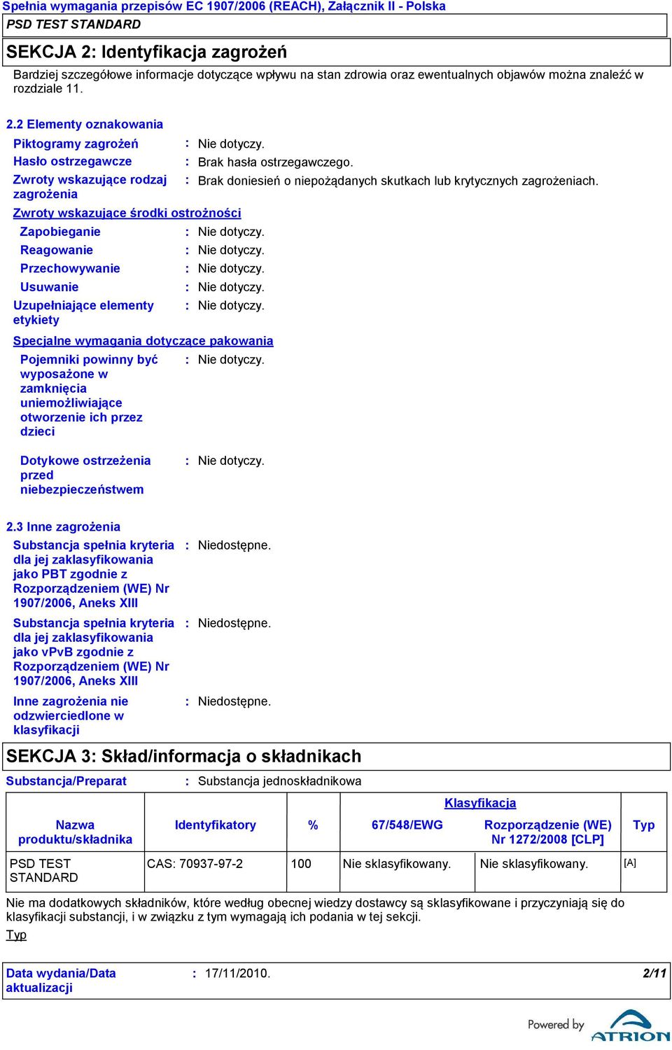 2 Elementy oznakowania Piktogramy zagrożeń Hasło ostrzegawcze Zwroty wskazujące rodzaj zagrożenia Zwroty wskazujące środki ostrożności Zapobieganie Reagowanie Przechowywanie Usuwanie Uzupełniające