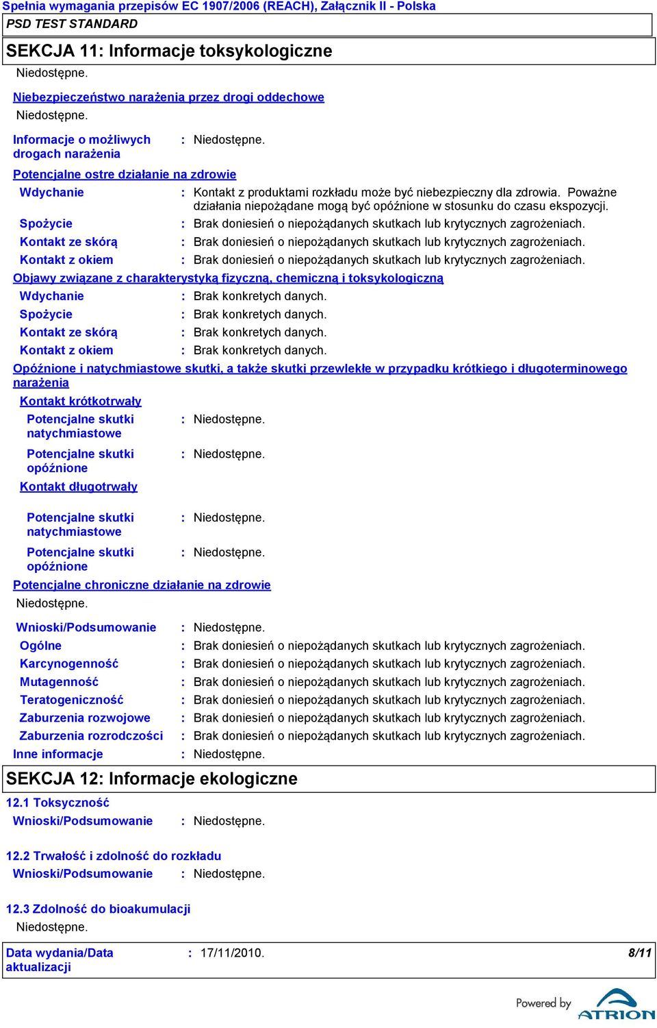 Objawy związane z charakterystyką fizyczną, chemiczną i toksykologiczną Wdychanie Spożycie Kontakt ze skórą Kontakt z okiem Opóźnione i natychmiastowe skutki, a także skutki przewlekłe w przypadku