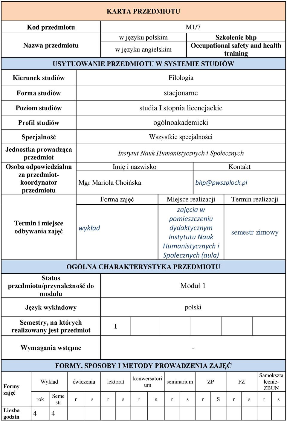 przedmiotkoordynator przedmiotu Termin i miejsce odbywania Status przedmiotu/przynależność do modułu Wszystkie specjalności Instytut Nauk Humanistycznych i Społecznych Imię i nazwisko Mgr Mariola