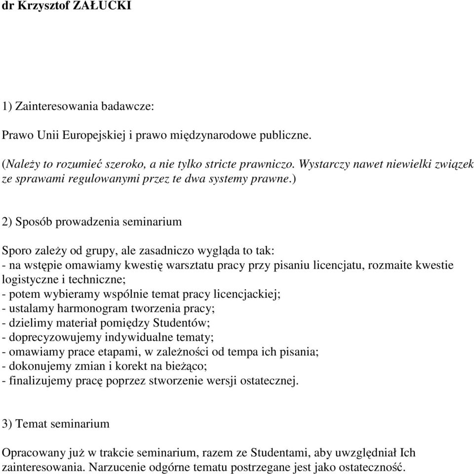 ) 2) Sposób prowadzenia seminarium Sporo zależy od grupy, ale zasadniczo wygląda to tak: - na wstępie omawiamy kwestię warsztatu pracy przy pisaniu licencjatu, rozmaite kwestie logistyczne i