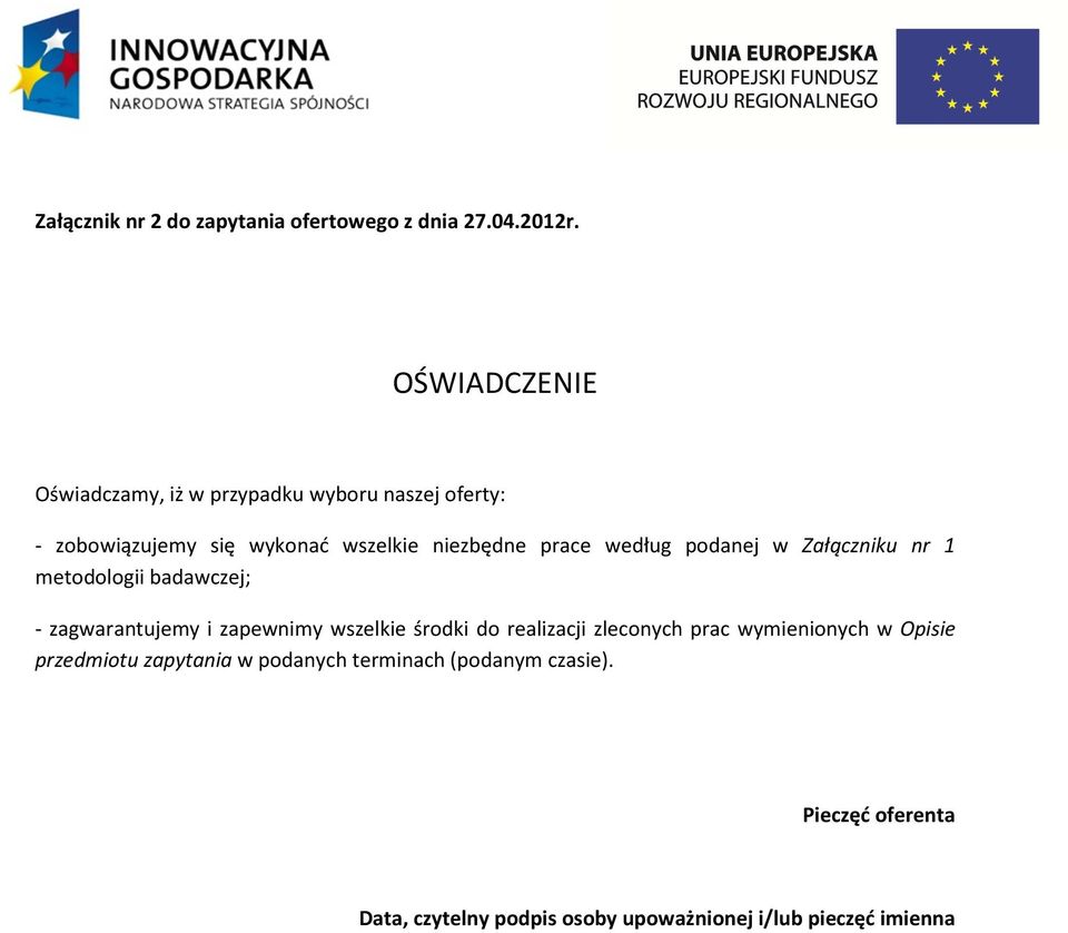 według podanej w Załączniku nr 1 metodologii badawczej; - zagwarantujemy i zapewnimy wszelkie środki do realizacji