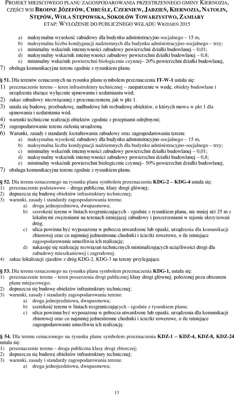 20% powierzchni działki budowlanej, 7) obsługa komunikacyjna terenu zgodnie z rysunkiem planu. 51.