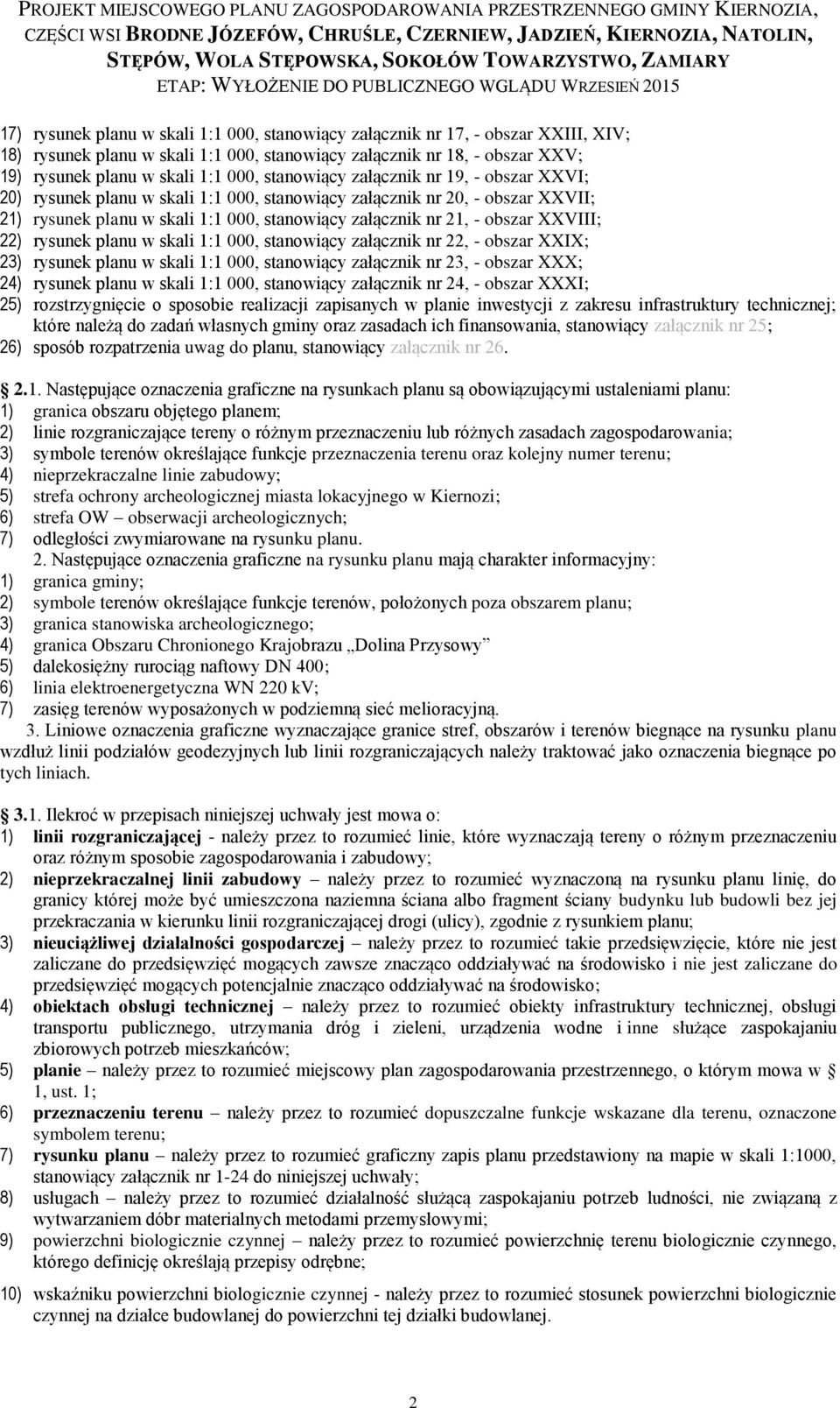 XXVIII; 22) rysunek planu w skali 1:1 000, stanowiący załącznik nr 22, - obszar XXIX; 23) rysunek planu w skali 1:1 000, stanowiący załącznik nr 23, - obszar XXX; 24) rysunek planu w skali 1:1 000,