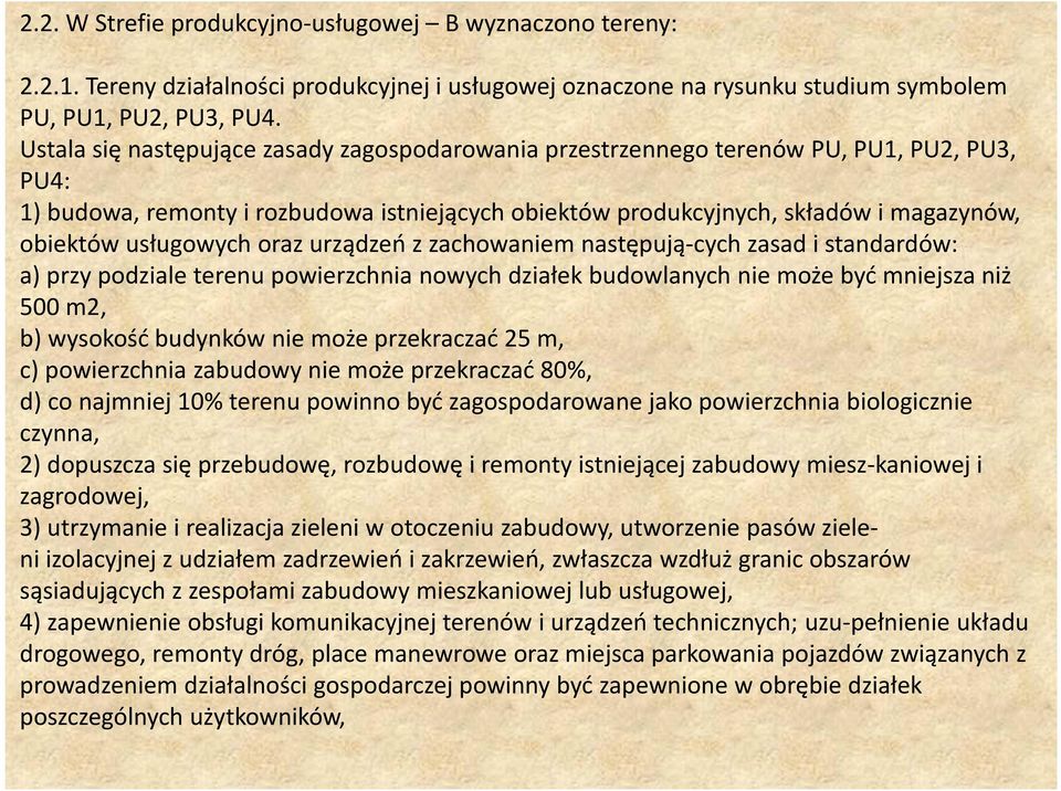 usługowych oraz urządzeń z zachowaniem następują-cych zasad i standardów: a) przy podziale terenu powierzchnia nowych działek budowlanych nie może być mniejsza niż 500 m2, b) wysokość budynków nie