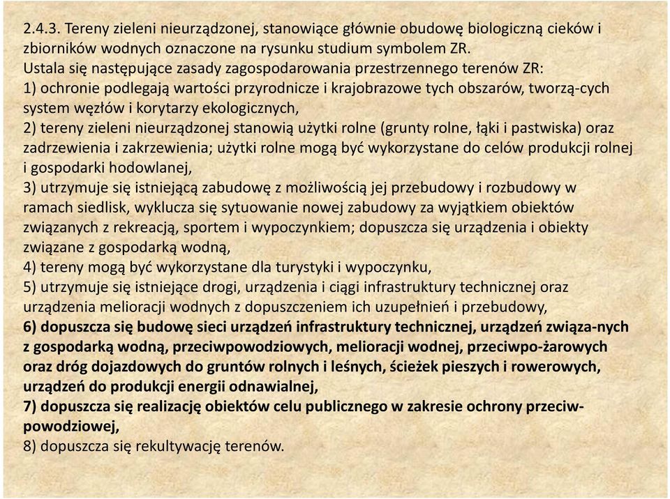 ekologicznych, 2) tereny zieleni nieurządzonej stanowią użytki rolne (grunty rolne, łąki i pastwiska) oraz zadrzewienia i zakrzewienia; użytki rolne mogą być wykorzystane do celów produkcji rolnej i