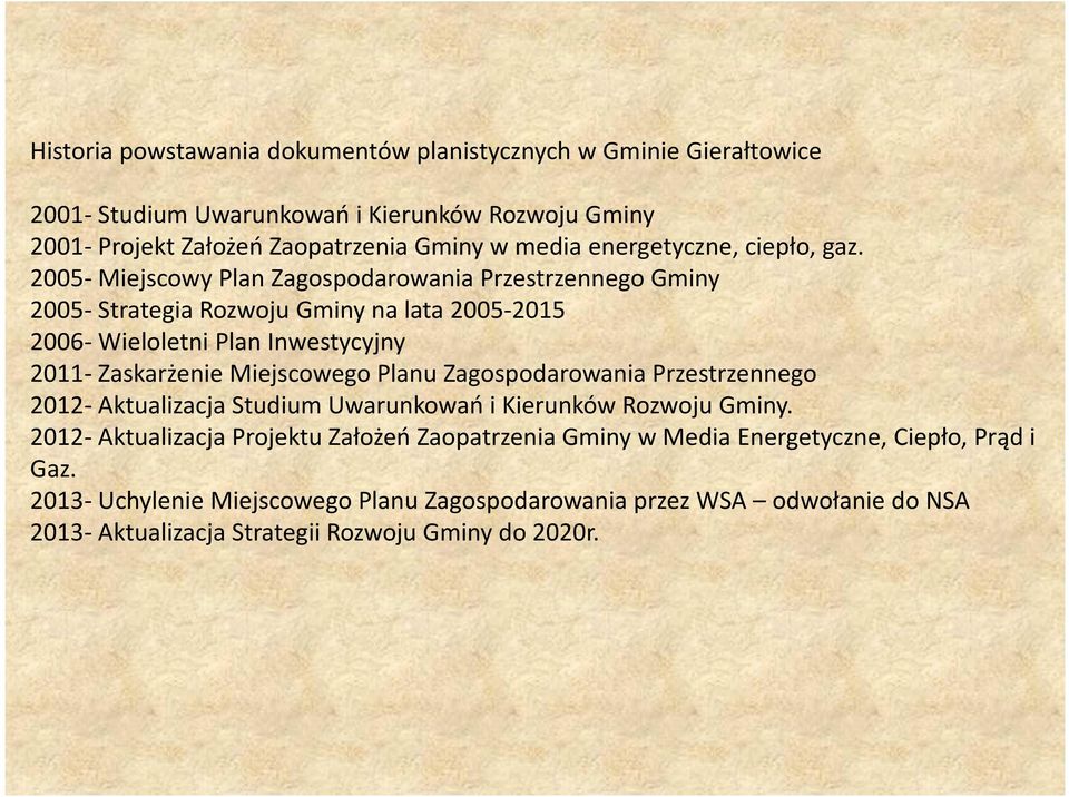 2005- Miejscowy Plan Zagospodarowania Przestrzennego Gminy 2005- Strategia Rozwoju Gminy na lata 2005-2015 2006- Wieloletni Plan Inwestycyjny 2011- Zaskarżenie Miejscowego