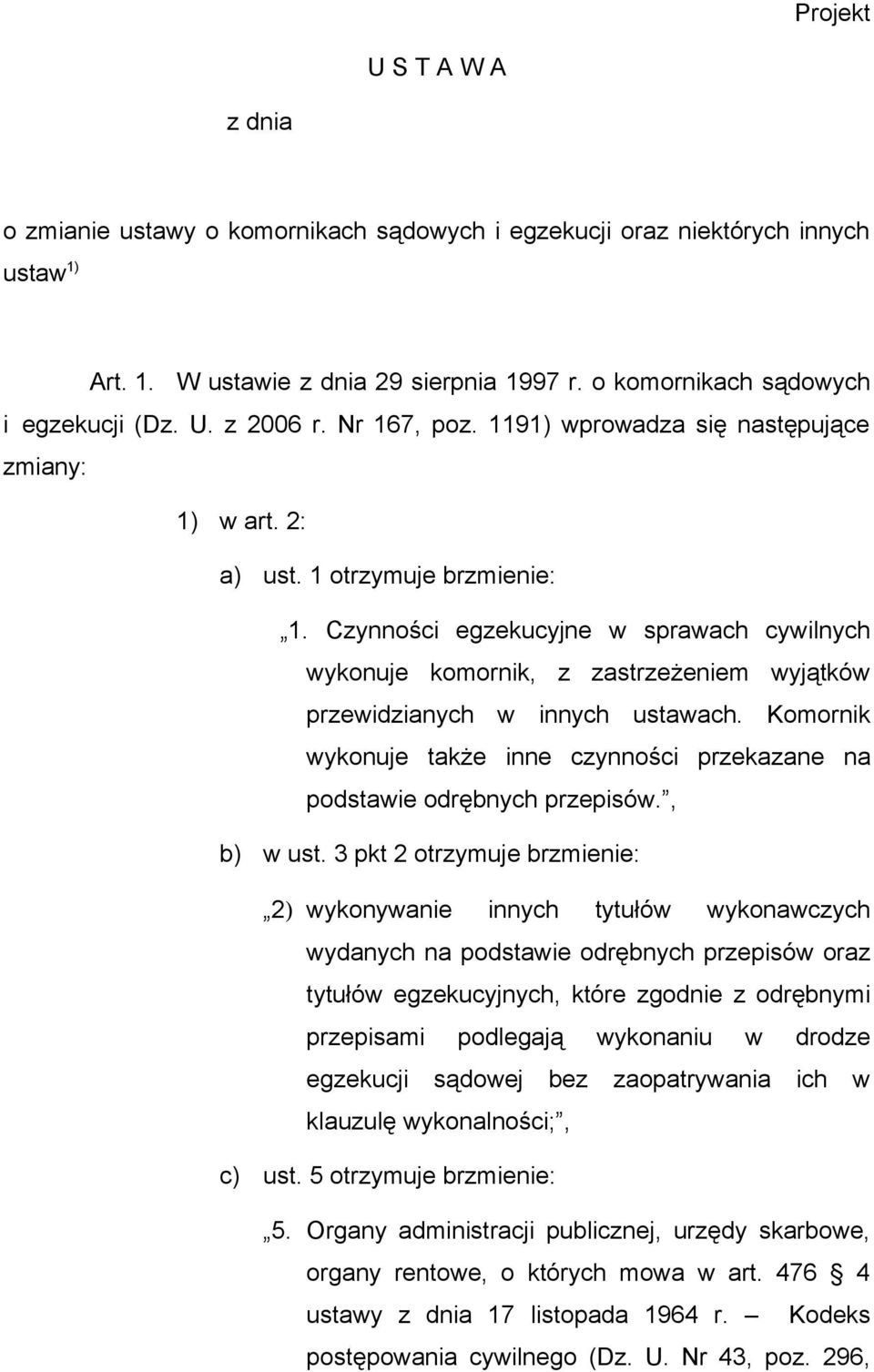 Czynności egzekucyjne w sprawach cywilnych wykonuje komornik, z zastrzeżeniem wyjątków przewidzianych w innych ustawach.