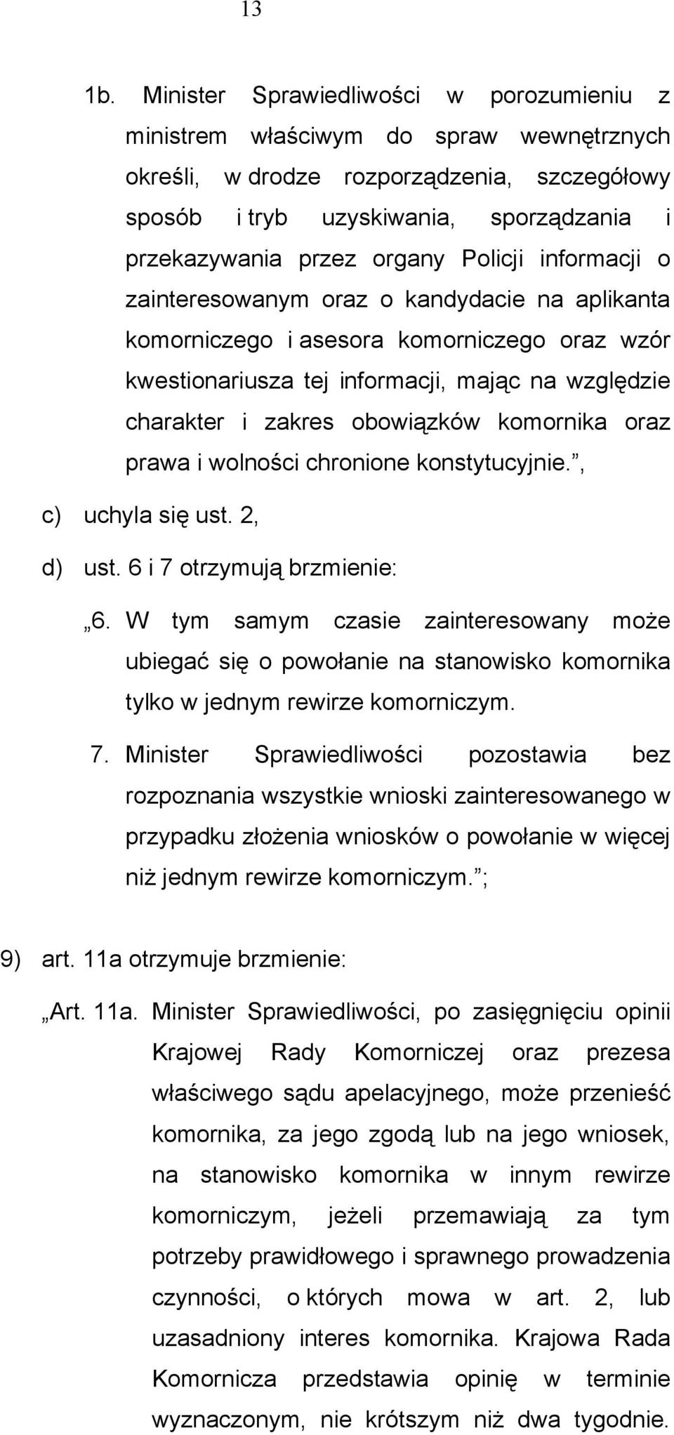 Policji informacji o zainteresowanym oraz o kandydacie na aplikanta komorniczego i asesora komorniczego oraz wzór kwestionariusza tej informacji, mając na względzie charakter i zakres obowiązków