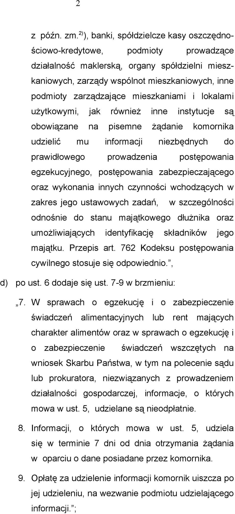 mieszkaniami i lokalami użytkowymi, jak również inne instytucje są obowiązane na pisemne żądanie komornika udzielić mu informacji niezbędnych do prawidłowego prowadzenia postępowania egzekucyjnego,