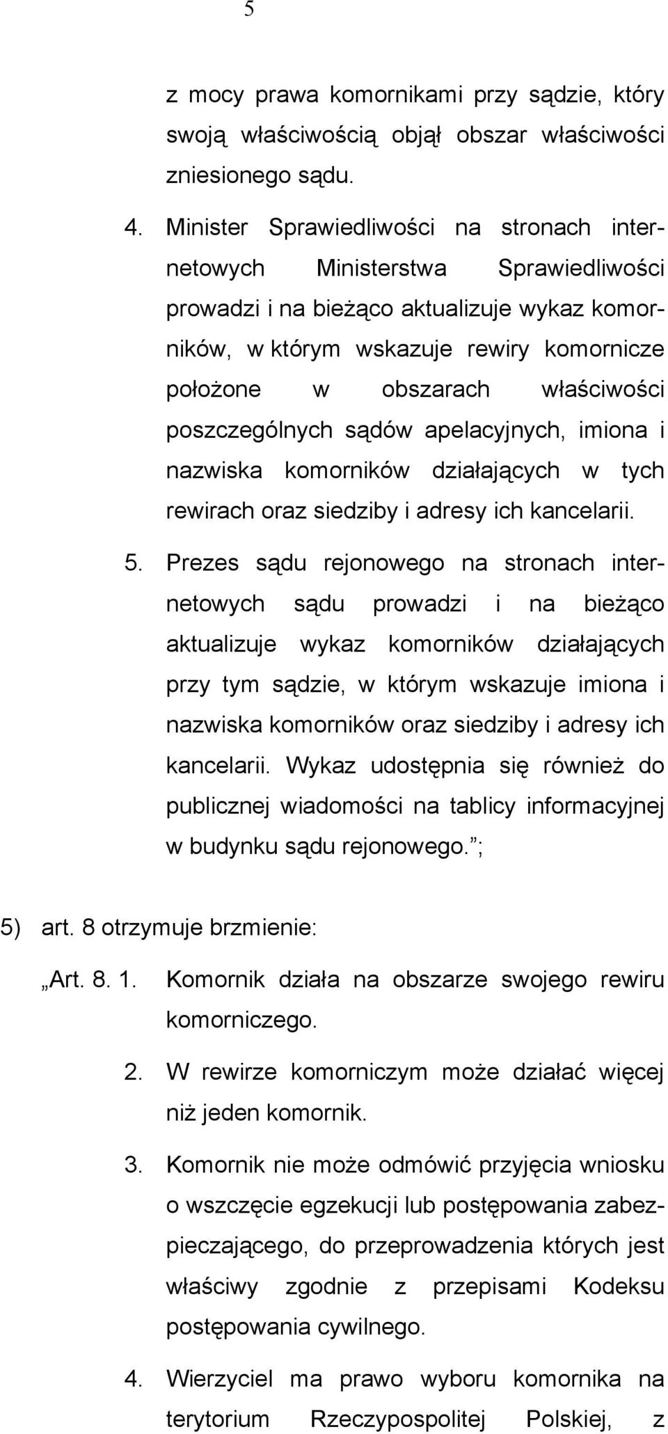 właściwości poszczególnych sądów apelacyjnych, imiona i nazwiska komorników działających w tych rewirach oraz siedziby i adresy ich kancelarii. 5.