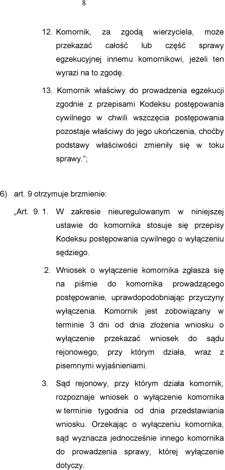 zmieniły się w toku sprawy. ; 6) art. 9 otrzymuje brzmienie: Art. 9. 1.