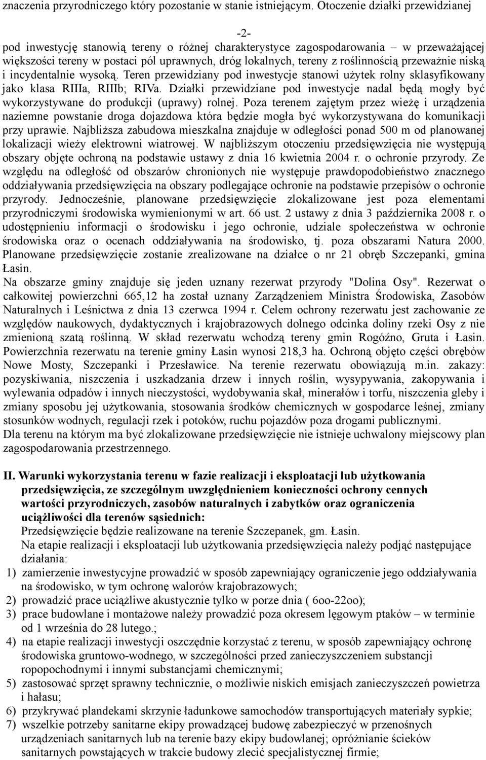 roślinnością przeważnie niską i incydentalnie wysoką. Teren przewidziany pod inwestycje stanowi użytek rolny sklasyfikowany jako klasa RIIIa, RIIIb; RIVa.