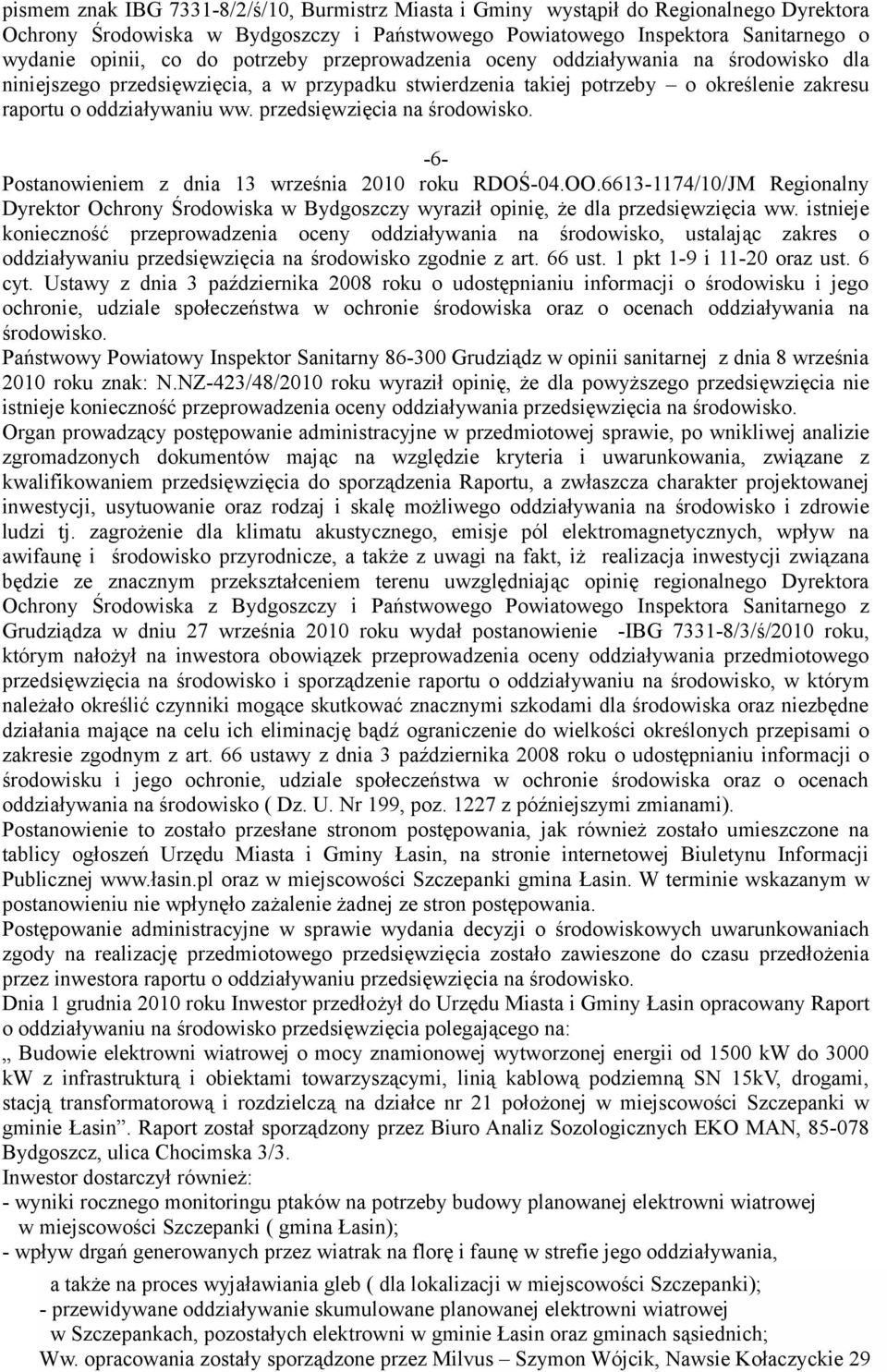 przedsięwzięcia na środowisko. -6- Postanowieniem z dnia 13 września 2010 roku RDOŚ-04.OO.6613-1174/10/JM Regionalny Dyrektor Ochrony Środowiska w Bydgoszczy wyraził opinię, że dla przedsięwzięcia ww.