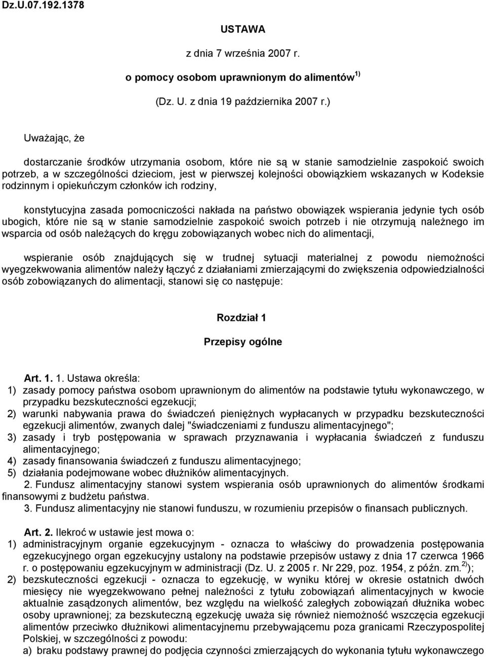 Kodeksie rodzinnym i opiekuńczym członków ich rodziny, konstytucyjna zasada pomocniczości nakłada na państwo obowiązek wspierania jedynie tych osób ubogich, które nie są w stanie samodzielnie