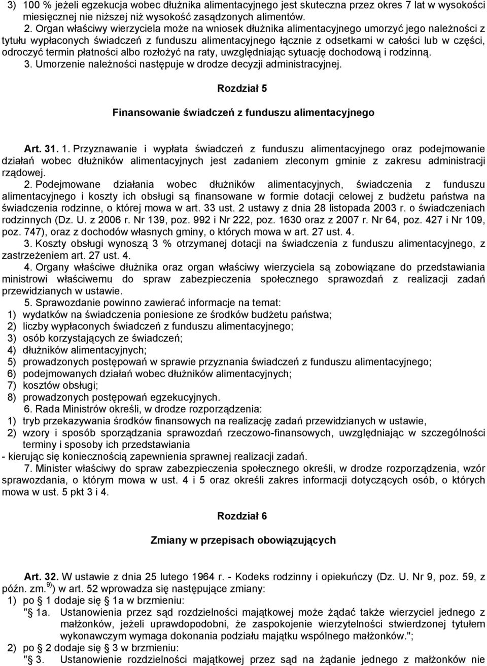 odroczyć termin płatności albo rozłożyć na raty, uwzględniając sytuację dochodową i rodzinną. 3. Umorzenie należności następuje w drodze decyzji administracyjnej.