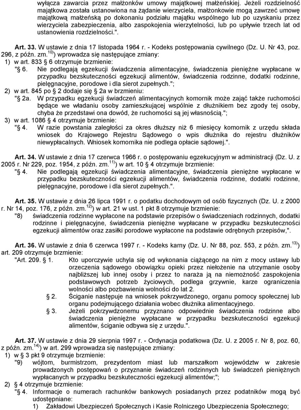 zabezpieczenia, albo zaspokojenia wierzytelności, lub po upływie trzech lat od ustanowienia rozdzielności.". Art. 33. W ustawie z dnia 17 listopada 1964 r. - Kodeks postępowania cywilnego (Dz. U.