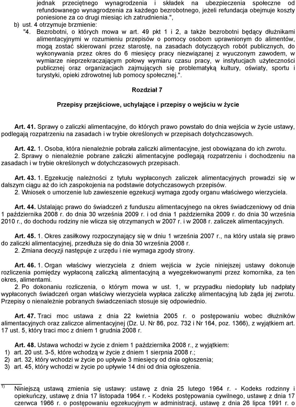 49 pkt 1 i 2, a także bezrobotni będący dłużnikami alimentacyjnymi w rozumieniu przepisów o pomocy osobom uprawnionym do alimentów, mogą zostać skierowani przez starostę, na zasadach dotyczących