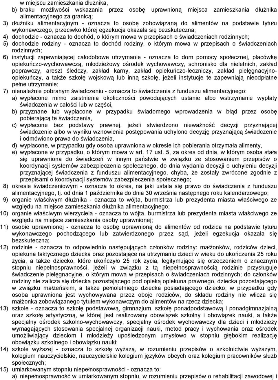 rodzinnych; 5) dochodzie rodziny - oznacza to dochód rodziny, o którym mowa w przepisach o świadczeniach rodzinnych; 6) instytucji zapewniającej całodobowe utrzymanie - oznacza to dom pomocy