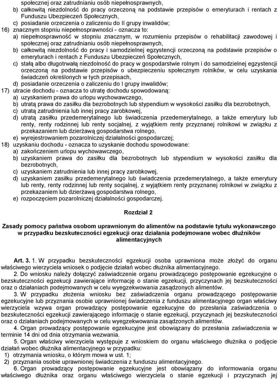 społecznej oraz zatrudnianiu osób niepełnosprawnych, b) całkowitą niezdolność do pracy i samodzielnej egzystencji orzeczoną na podstawie przepisów o emeryturach i rentach z Funduszu Ubezpieczeń