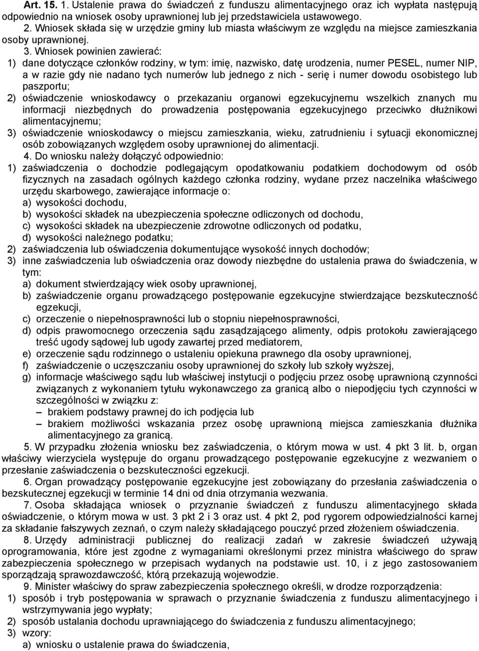 Wniosek powinien zawierać: 1) dane dotyczące członków rodziny, w tym: imię, nazwisko, datę urodzenia, numer PESEL, numer NIP, a w razie gdy nie nadano tych numerów lub jednego z nich - serię i numer