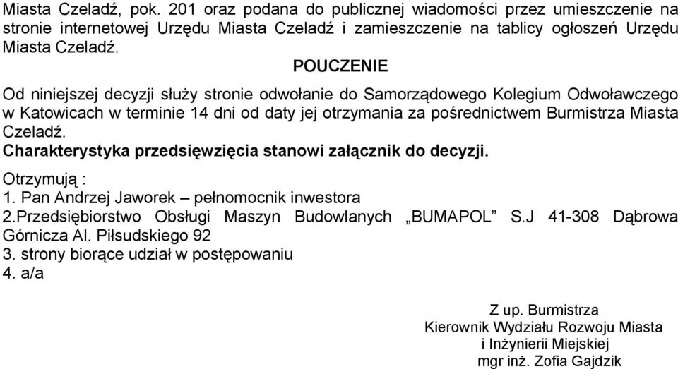 Czeladź. Charakterystyka przedsięwzięcia stanowi załącznik do decyzji. Otrzymują : 1. Pan Andrzej Jaworek pełnomocnik inwestora 2.Przedsiębiorstwo Obsługi Maszyn Budowlanych BUMAPOL S.