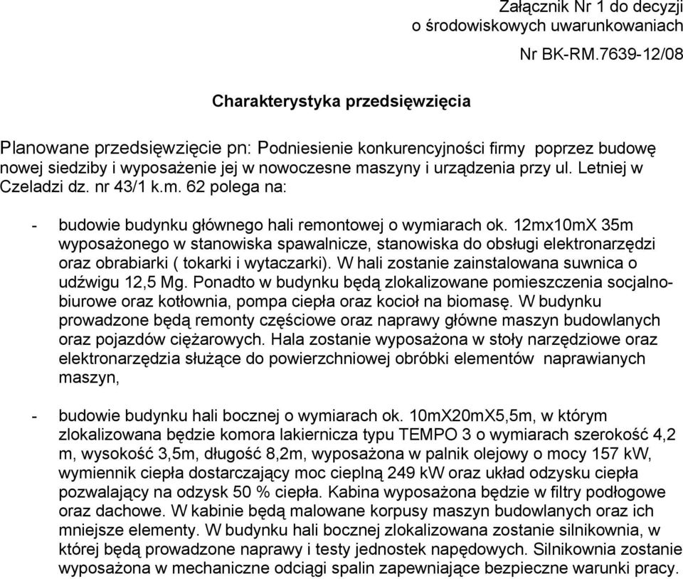 Letniej w Czeladzi dz. nr 43/1 k.m. 62 polega na: - budowie budynku głównego hali remontowej o wymiarach ok.