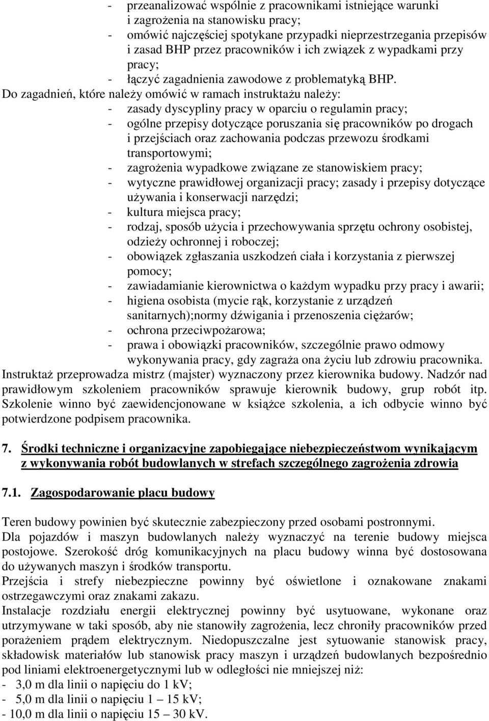 Do zagadnień, które naleŝy omówić w ramach instruktaŝu naleŝy: - zasady dyscypliny pracy w oparciu o regulamin pracy; - ogólne przepisy dotyczące poruszania się pracowników po drogach i przejściach