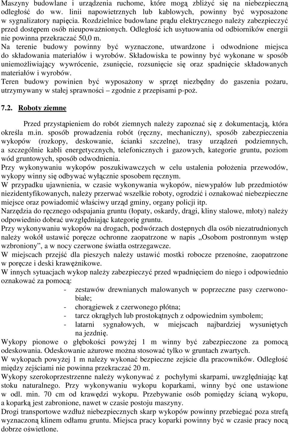 Na terenie budowy powinny być wyznaczone, utwardzone i odwodnione miejsca do składowania materiałów i wyrobów.