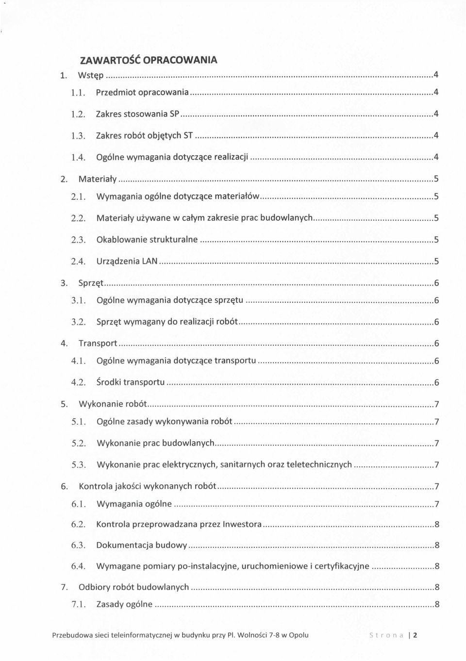 Transport 6 4.1. Ogolne wymagania dotycza.ce transportu 6 4.2. Srodki transportu 6 5. Wykonanie robot 7 5.1. Ogolne zasady wykonywania robot 7 5.2. Wykonanie prac budowlanych 7 5.3.