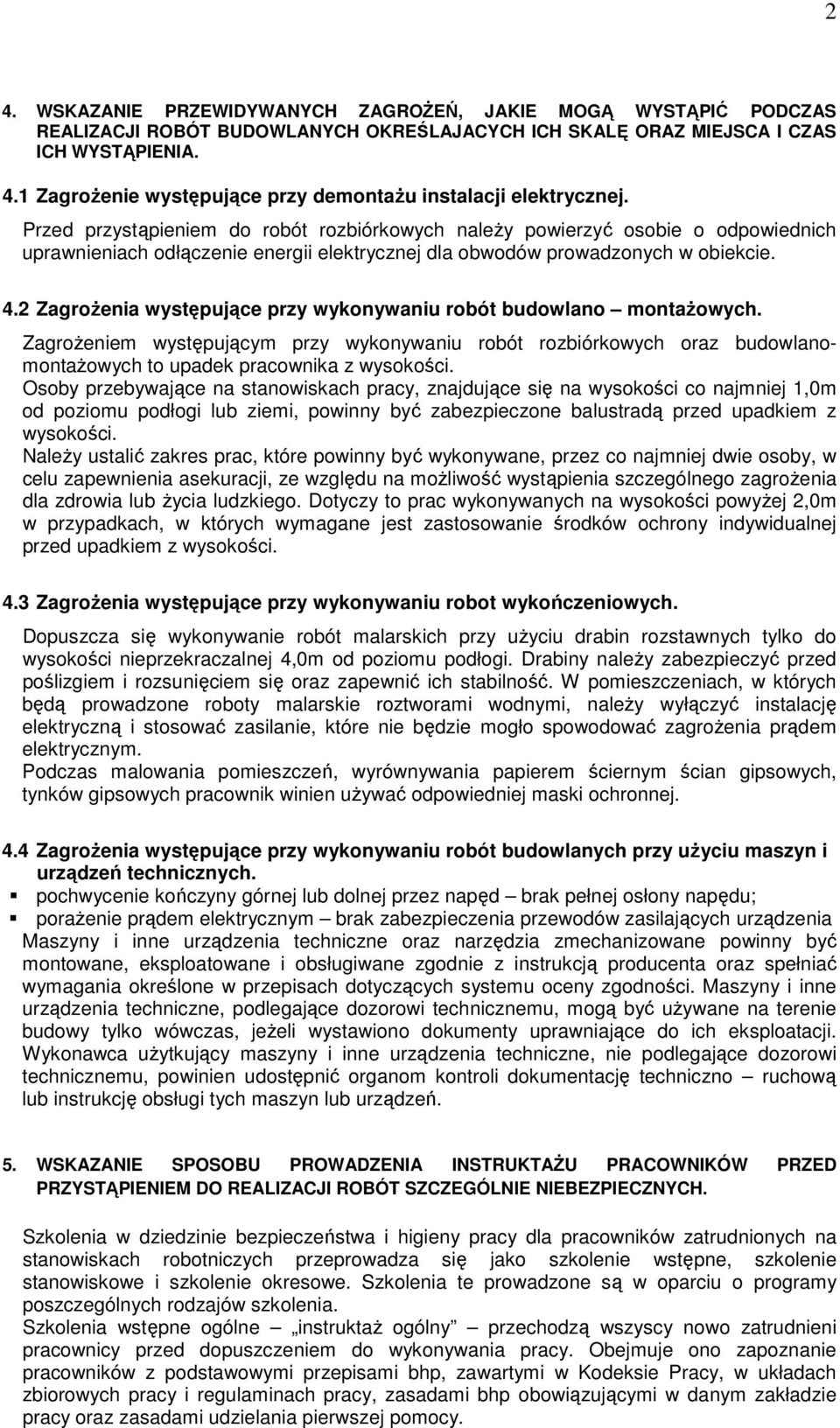 2 Zagrożenia występujące przy wykonywaniu robót budowlano montażowych. Zagrożeniem występującym przy wykonywaniu robót rozbiórkowych oraz budowlanomontażowych to upadek pracownika z wysokości.