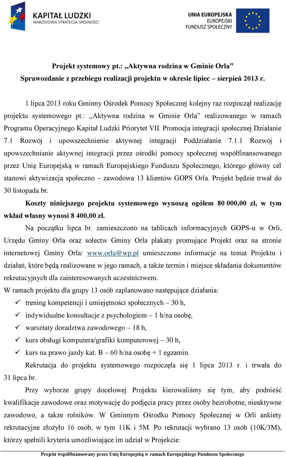 : Aktywna rodzina w Gminie Orla realizowanego w ramach Programu Operacyjnego Kapitał Ludzki Priorytet VII. Promocja integracji społecznej Działanie 7.