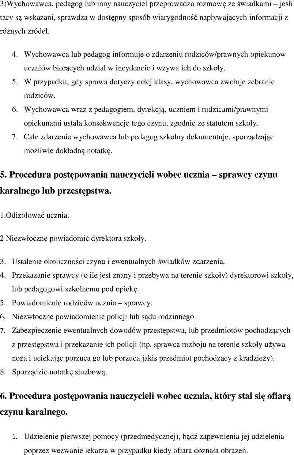 W przypadku, gdy sprawa dotyczy całej klasy, wychowawca zwołuje zebranie rodziców. 6.