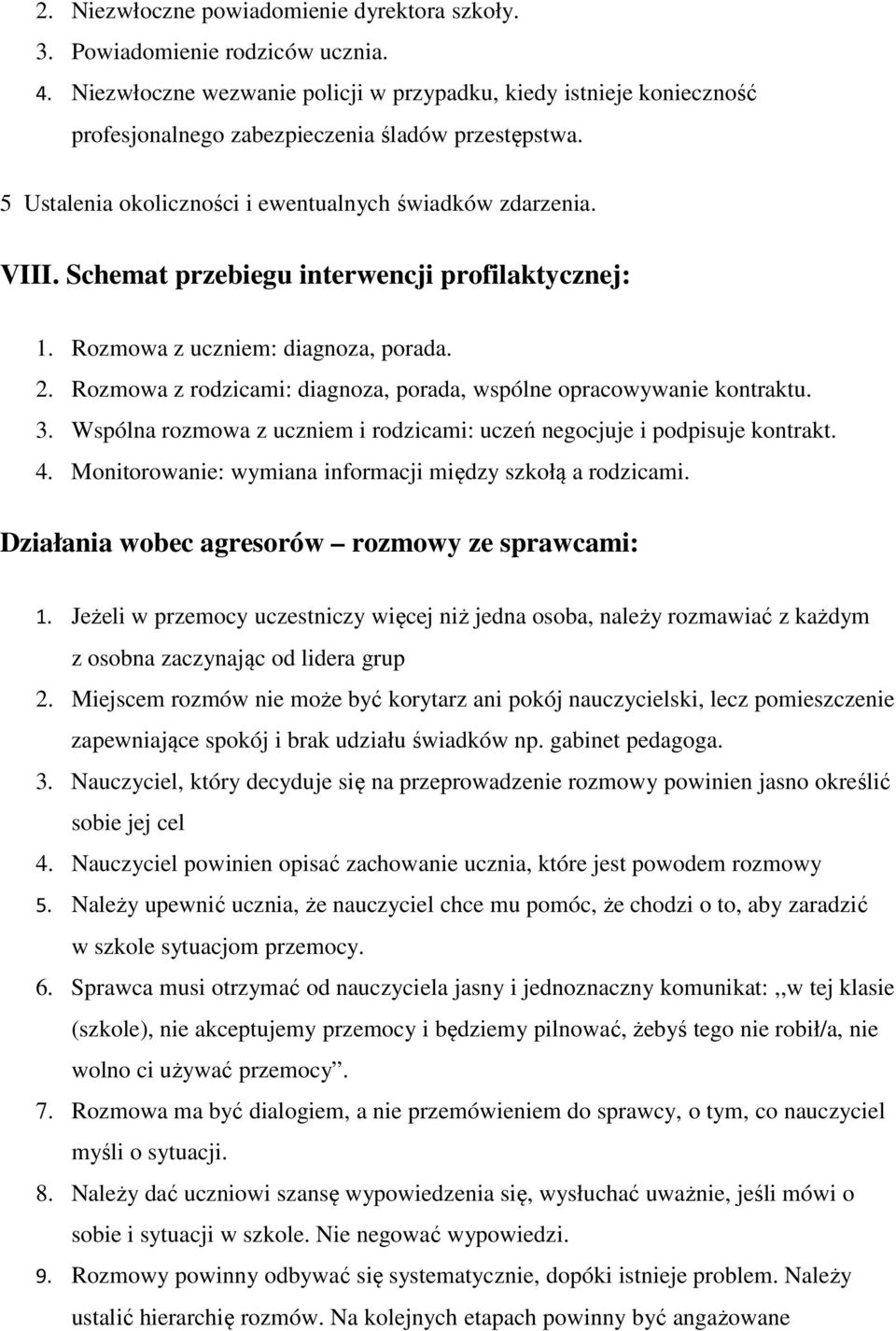 Schemat przebiegu interwencji profilaktycznej: 1. Rozmowa z uczniem: diagnoza, porada. 2. Rozmowa z rodzicami: diagnoza, porada, wspólne opracowywanie kontraktu. 3.