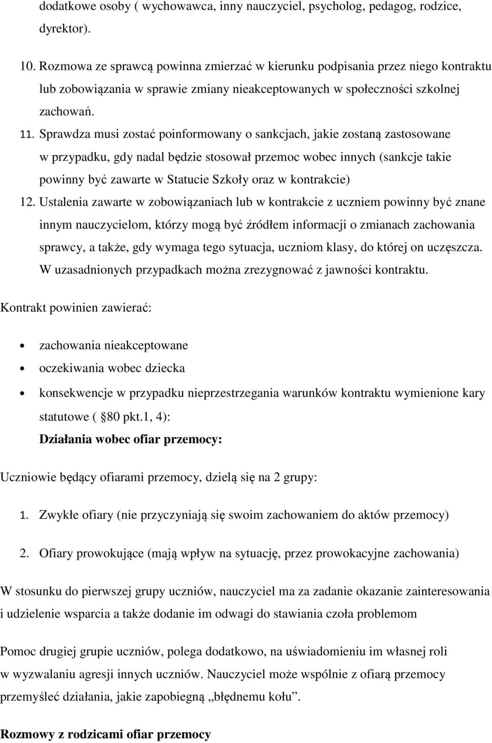 Sprawdza musi zostać poinformowany o sankcjach, jakie zostaną zastosowane w przypadku, gdy nadal będzie stosował przemoc wobec innych (sankcje takie powinny być zawarte w Statucie Szkoły oraz w