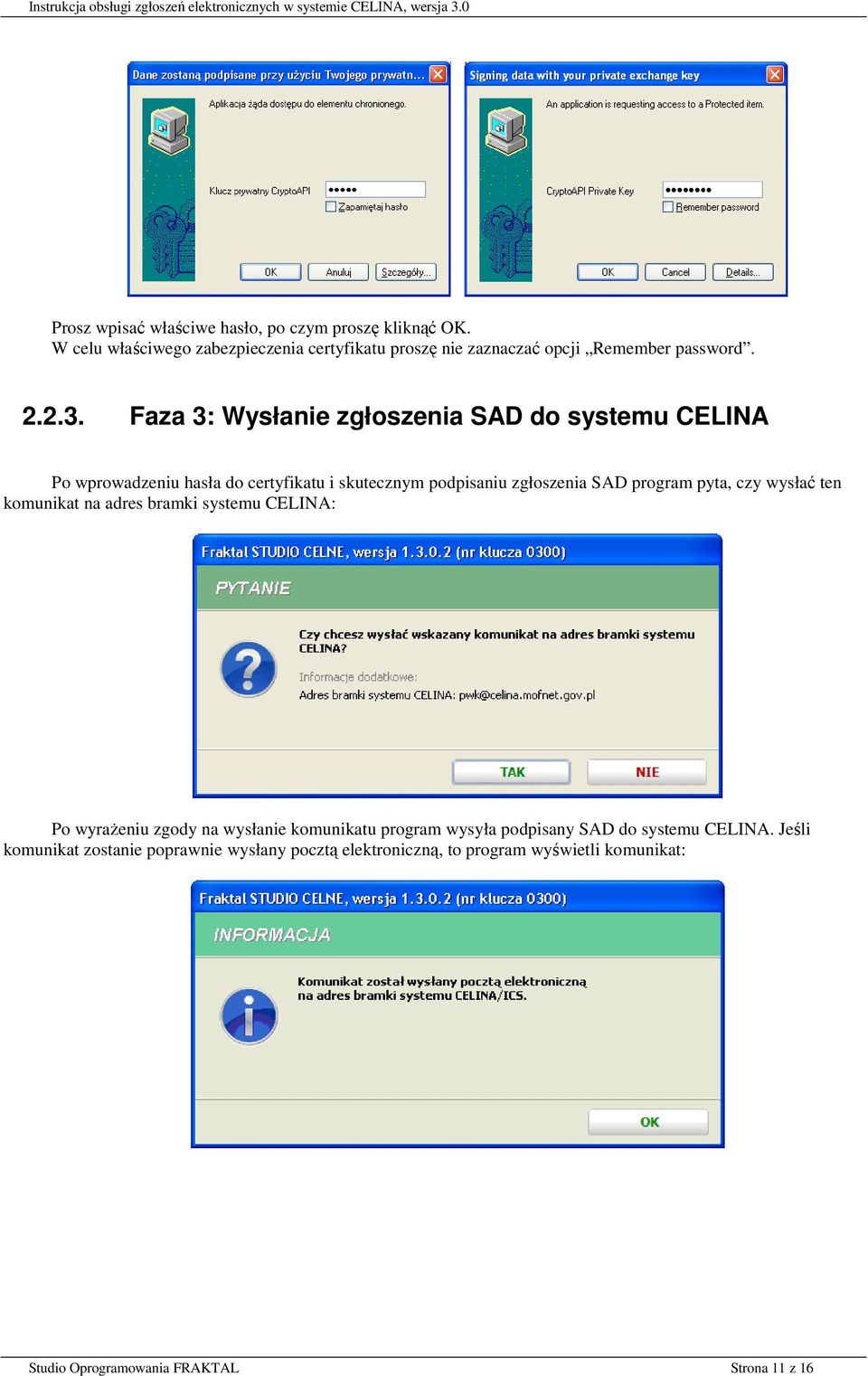 Faza 3: Wysłanie zgłoszenia SAD do systemu CELINA Po wprowadzeniu hasła do certyfikatu i skutecznym podpisaniu zgłoszenia SAD program pyta, czy