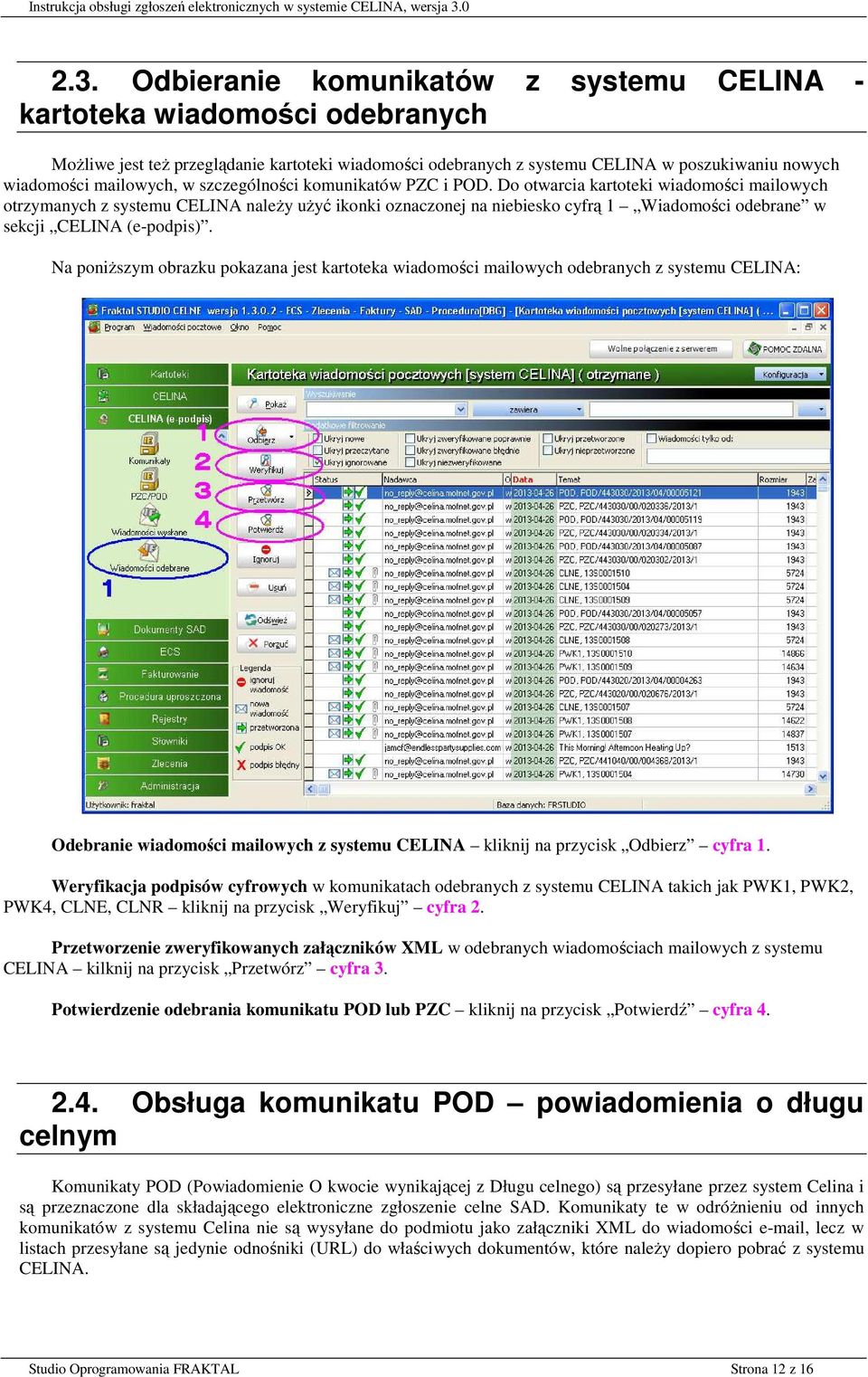 Do otwarcia kartoteki wiadomości mailowych otrzymanych z systemu CELINA naleŝy uŝyć ikonki oznaczonej na niebiesko cyfrą 1 Wiadomości odebrane w sekcji CELINA (e-podpis).