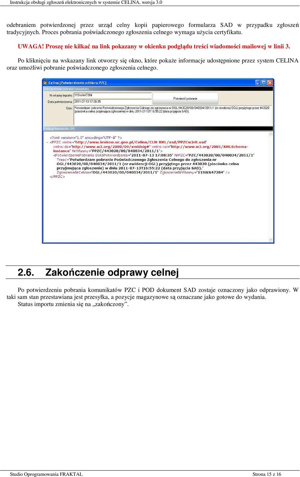 Po kliknięciu na wskazany link otworzy się okno, które pokaŝe informacje udostępnione przez system CELINA oraz umoŝliwi pobranie poświadczonego zgłoszenia celnego. 2.6.