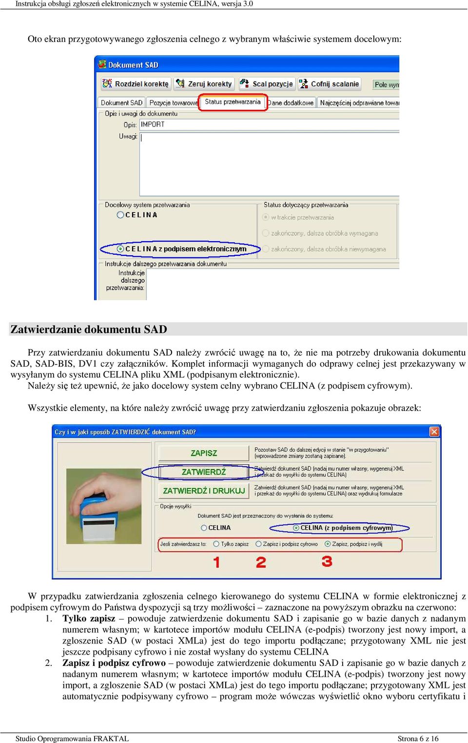 NaleŜy się teŝ upewnić, Ŝe jako docelowy system celny wybrano CELINA (z podpisem cyfrowym).