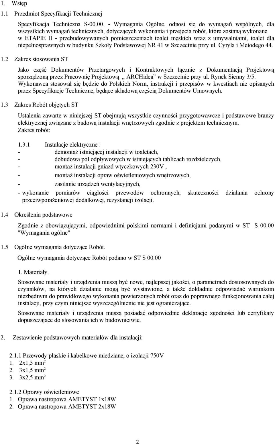 pomieszczeniach toalet męskich wraz z umywalniami, toalet dla niepełnosprawnych w budynku Szkoły Podstawowej NR 41 w Szczecinie przy ul. Cyryla i Metodego 44. 1.