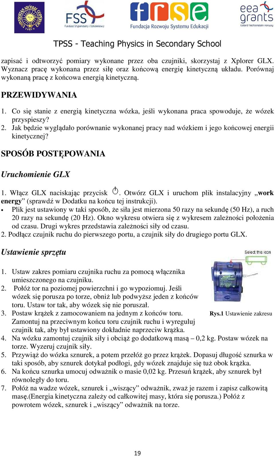 Jak będzie wyglądało porównanie wykonanej pracy nad wózkiem i jego końcowej energii kinetycznej? SPOSÓB POSTĘPOWANIA Uruchomienie GLX 1. Włącz GLX naciskając przycisk.