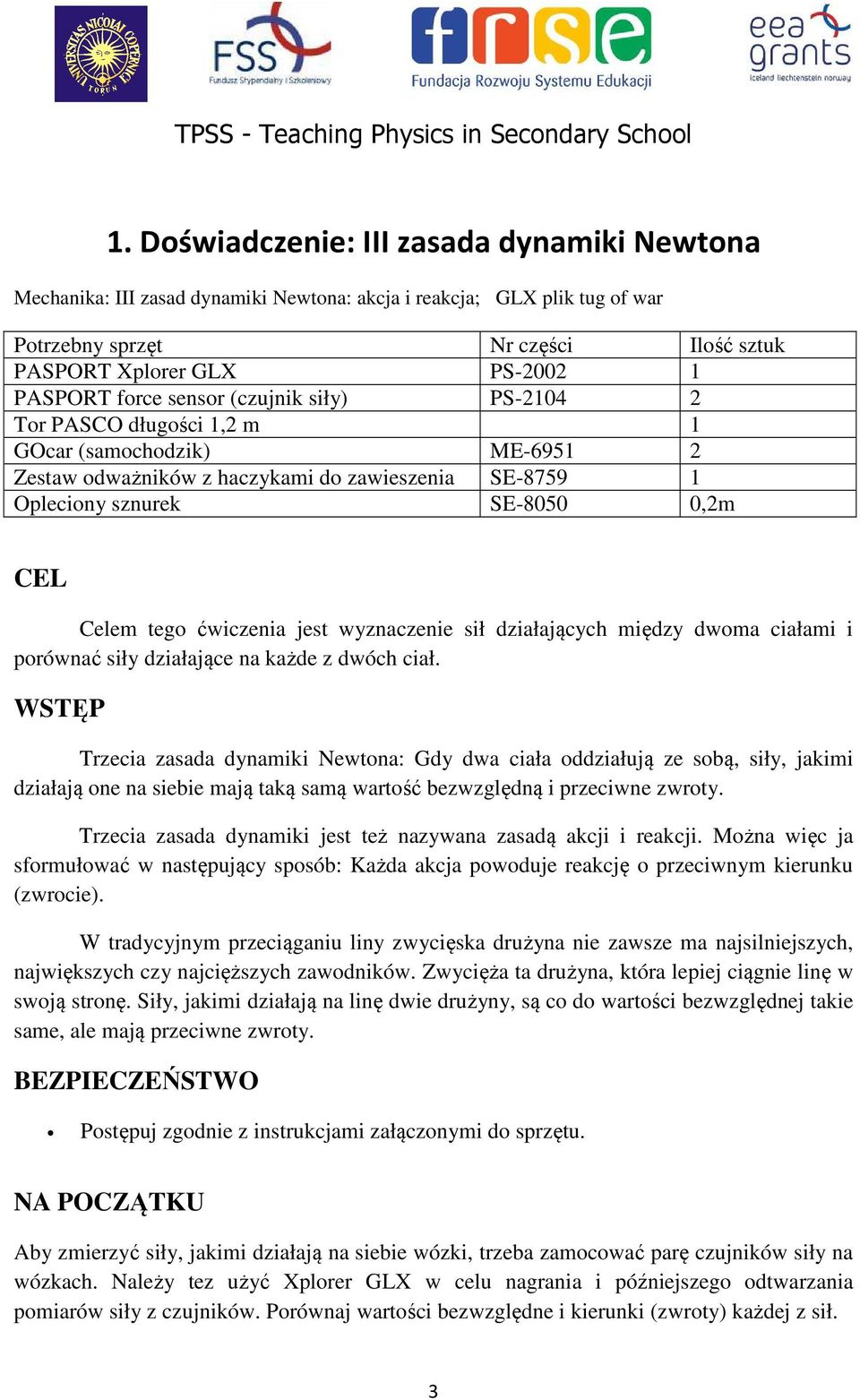 ćwiczenia jest wyznaczenie sił działających między dwoma ciałami i porównać siły działające na każde z dwóch ciał.