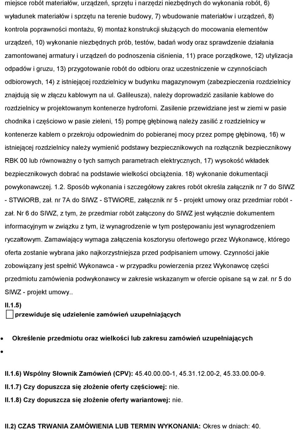 podnoszenia ciśnienia, 11) prace porządkowe, 12) utylizacja odpadów i gruzu, 13) przygotowanie robót do odbioru oraz uczestniczenie w czynnościach odbiorowych, 14) z istniejącej rozdzielnicy w