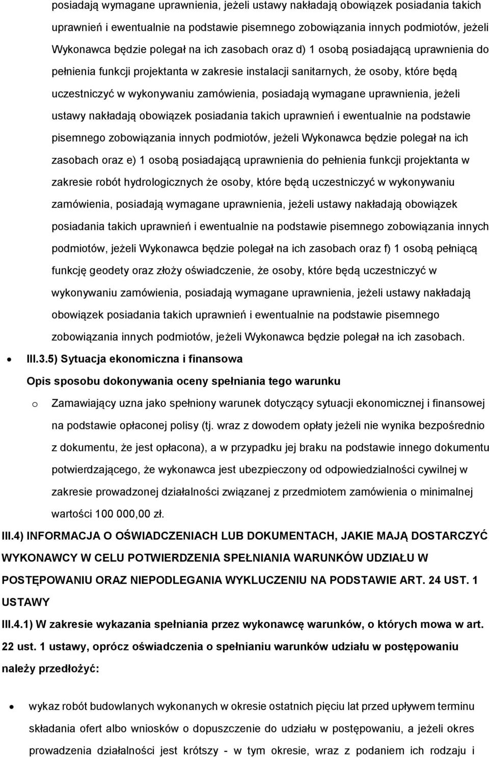 e) 1 osobą posiadającą uprawnienia do pełnienia funkcji projektanta w zakresie robót hydrologicznych że osoby, które będą uczestniczyć w wykonywaniu zamówienia,  ich zasobach oraz f) 1 osobą pełniącą