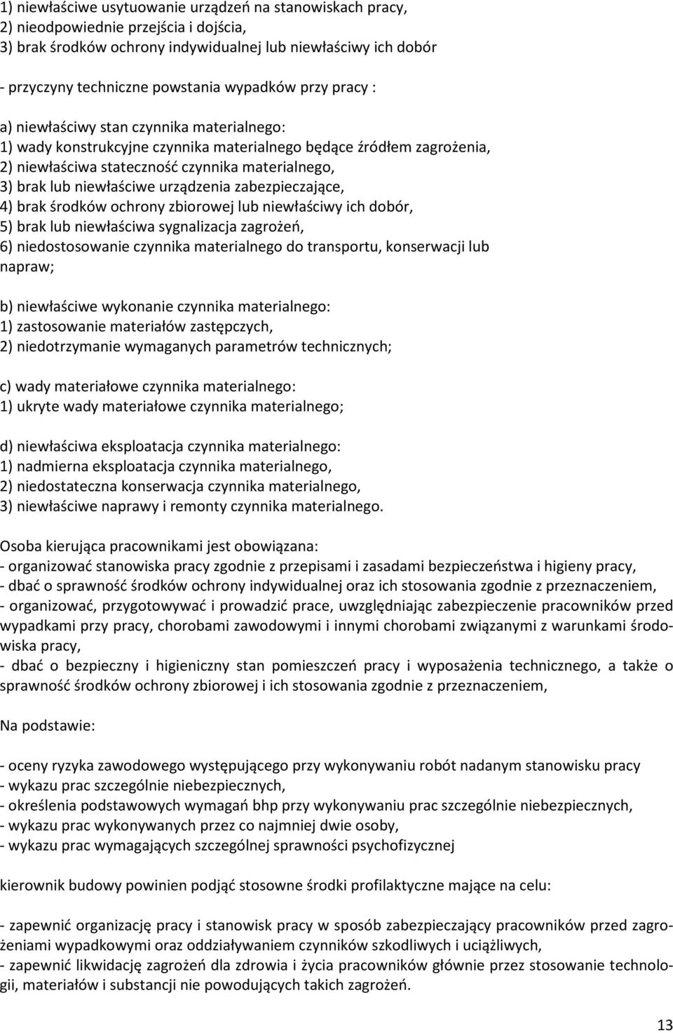 niewłaściwe urządzenia zabezpieczające, 4) brak środków ochrony zbiorowej lub niewłaściwy ich dobór, 5) brak lub niewłaściwa sygnalizacja zagrożeń, 6) niedostosowanie czynnika materialnego do